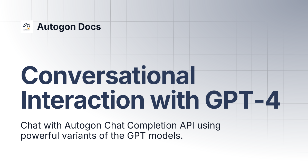 Conversational Interaction with GPT-4 | Autogon Docs